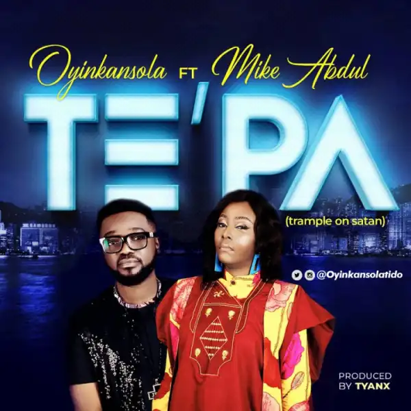 Oyinkansola - TE’PA Ft. Mike Abdul